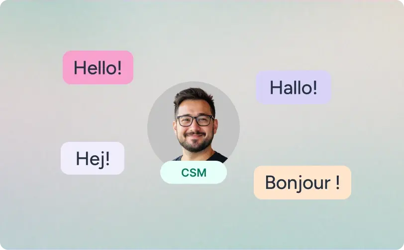 Friendly and responsive support in your native language